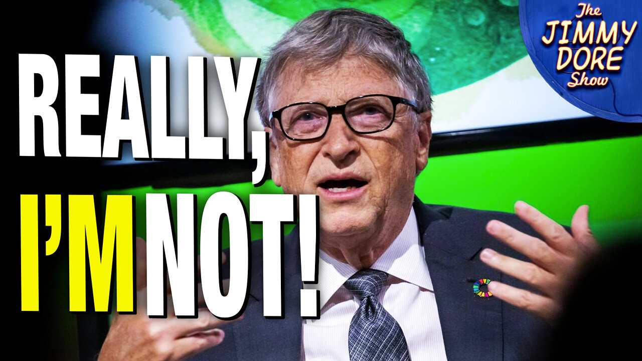 Bill Gates SWEARS He’s Not An Evil Mastermind - Jimmy Dore [VIDEO]