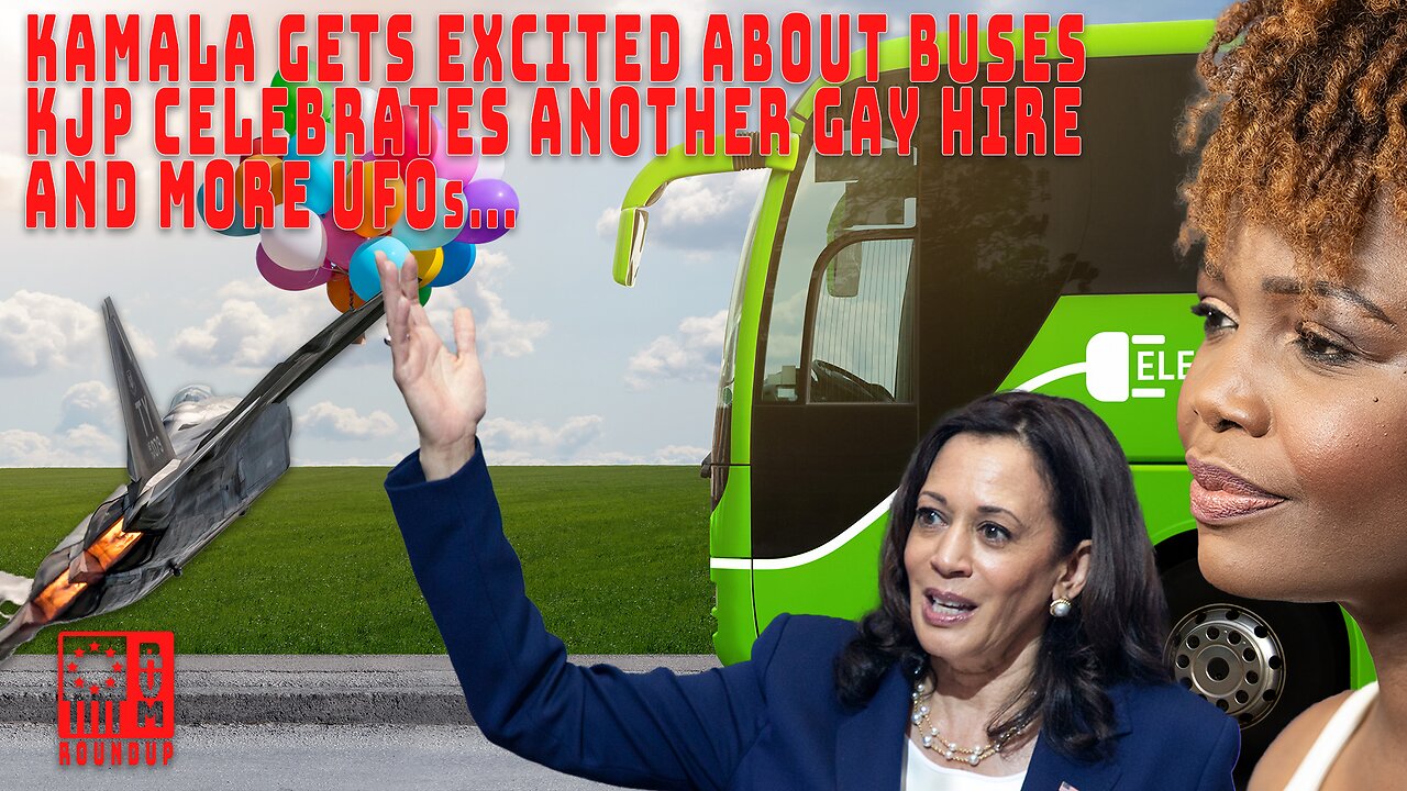 Kamala gets excited about buses, KJP praises Gay WH hire, USMIL takes down more targets