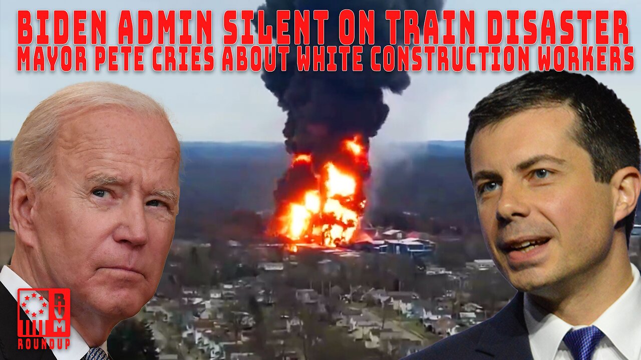 Biden Admin Silent on Train Disaster, Mayor Pete Weeps for White Construction Workers