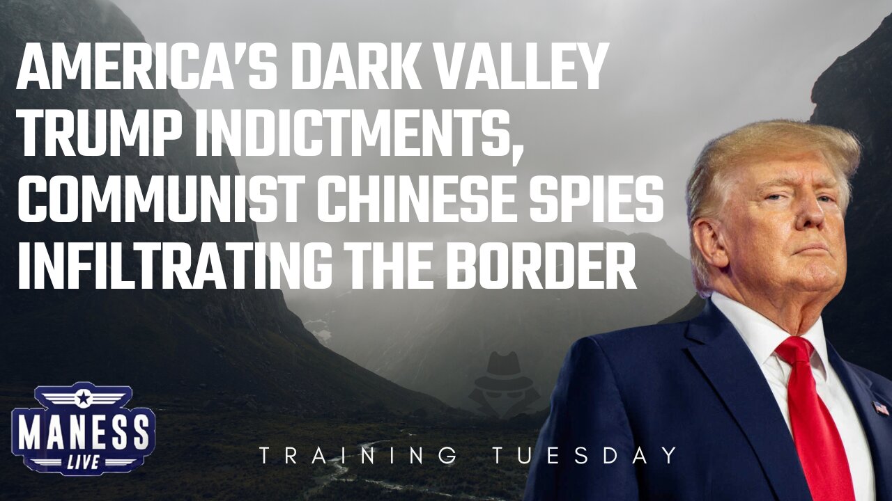 America’s Dark Valley: Trump Accusations, Chinese Communist Spies Infiltrating Border |  Training Tuesday